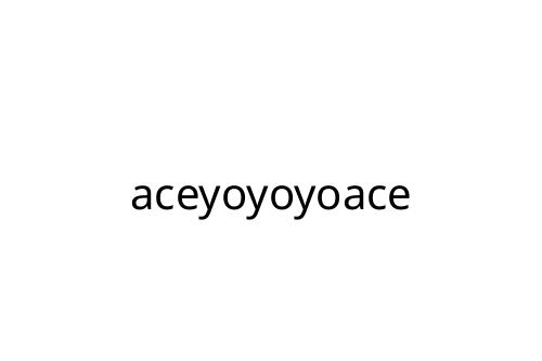 aceyoyoyoace