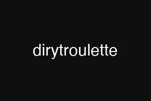 dirytroulette
