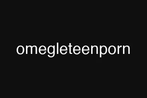 omegleteenporn