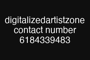 digitalizedartistzone contact number 6184339483