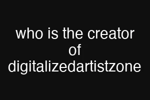 who is the creator of digitalizedartistzone